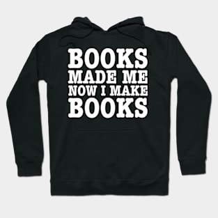 Books made me, now I make books. (b) Hoodie